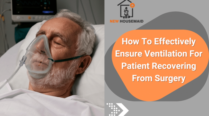 How to Effectively Ensure Ventilation for Patient Recovering from Surgery